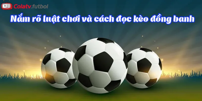 Cách chơi và đọc kèo đồng banh
